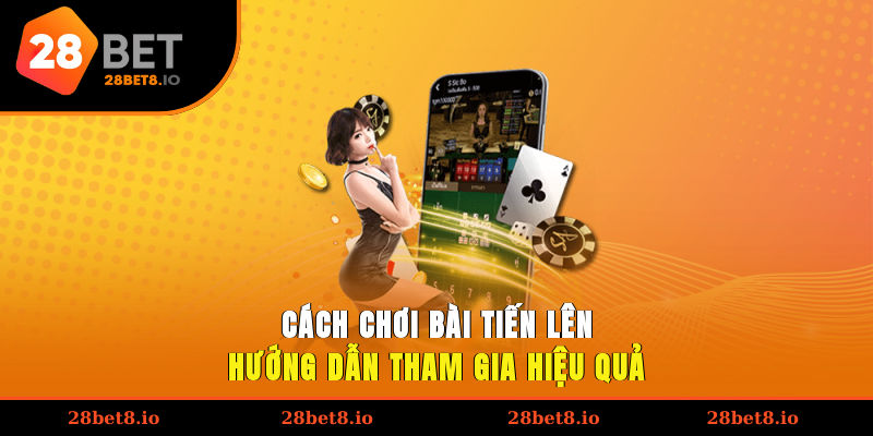 cách chơi bài Tiến Lên
