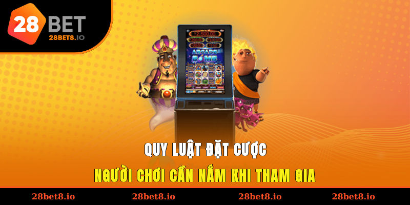 Quy luật đặt cược người chơi cần nắm khi tham gia